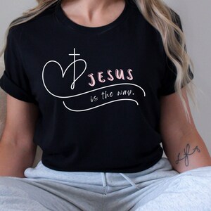 Jesus is The Way Shirt, Christian Shirt for Women, Jesus Shirt, Faith Shirt, Mom Shirt, Inspirational Shirt, Religious Gift, Mom Gift