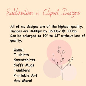 Pode incluir: Um fundo rosa e branco com um desenho floral preto. O texto diz: "Sublimation & Clipart Designs. All of my designs are of the highest quality. Images are 3600px by 3600px @ 300dpi. Can be enlarged to 10" to 12" without loss of quality. Uses: T-shirts, Sweatshirts, Coffee Mugs, Tumblers, Printable Art, And More!"
