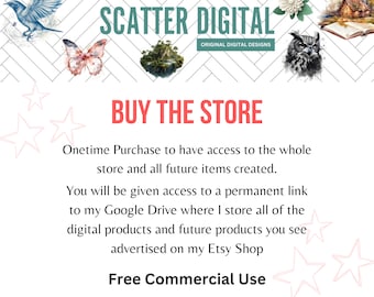 May include: A pink and white graphic with the text "SCATTER DIGITAL ORIGINAL DIGITAL DESIGNS" and "BUY THE STORE". The text is in a bold, red font. The graphic also includes the text "Onetime Purchase to have access to the whole store and all future items created. You will be given access to a permanent link to my Google Drive where I store all of the digital products and future products you see advertised on my Etsy Shop Free Commercial Use".