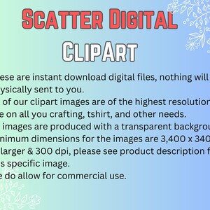 May include: A blue and white background with text that reads "SCATTER DIGITAL CLIPART". The text below describes the digital clipart images, which are instant downloads, high resolution, and have a transparent background. The minimum dimensions for the images are 3,400 x 3,400 pixels or larger and 300 dpi. The text also states that commercial use is allowed.