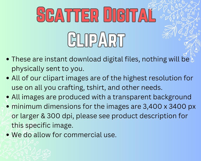 May include: A blue and white background with text that reads "SCATTER DIGITAL CLIPART". The text below describes the digital clipart images, which are instant downloads, high resolution, and have a transparent background. The minimum dimensions for the images are 3,400 x 3,400 pixels or larger and 300 dpi. The text also states that commercial use is allowed.