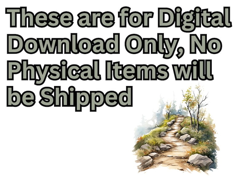 May include: Text overlay on a watercolour painting of a winding path through a forest. The text reads "These are for Digital Download Only, No Physical Items will be Shipped."