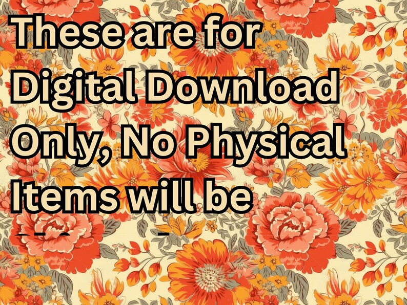 Puede incluir: Un fondo floral con el texto "These are for Digital Download Only, No Physical Items will be" en texto negro.
