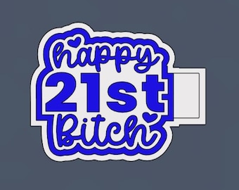 happy 21st BITCH 3D Print Freshie Mold Housing STL file