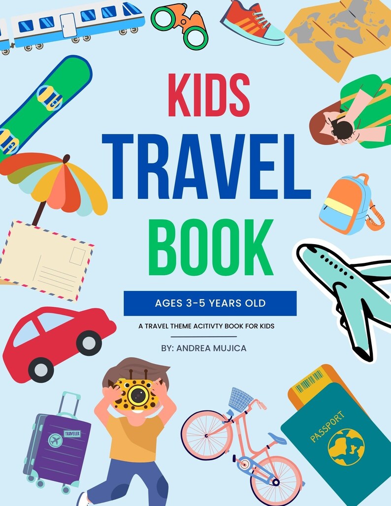 Peut inclure: Une couverture de livre color&eacute;e pour un livre d'activit&eacute;s sur le th&egrave;me du voyage pour les enfants de 3 &agrave; 5 ans. La couverture pr&eacute;sente des illustrations d'un train, d'un avion, d'une valise, d'un appareil photo, d'un v&eacute;lo, d'un passeport et d'autres objets li&eacute;s au voyage. Le titre du livre est "Kids Travel Book" et l'auteur est Andrea Mujica.