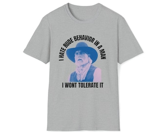 I Hate Rude Behavior in a Man - Woodrow F. Call Lonesome Dove T-Shirt