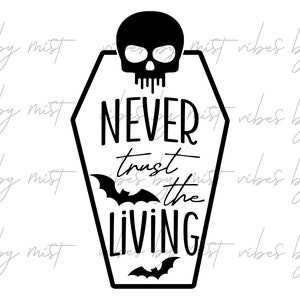 Spooky Season SVG, Halloween Shirt SVG, Never Trust the living SVG, Horror Svg, Halloween svg, Spooky Season png, Beetlejuice svg