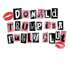 Op de afbeelding: Een grafisch ontwerp met de woorden "DONALD TRUMP is a fugly slut" in een losgeldbriefstijl. De letters zijn in zwart en roze, met rode lippenstiftkusjes aan weerszijden.