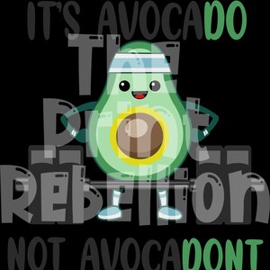 Puede incluir: Un diseño gráfico negro presenta un personaje de aguacate de dibujos animados con una cinta blanca para la cabeza, los brazos a los lados y las piernas. El texto dice "IT'S AVOCADO THE REBELLION NOT AVOCADONT" en blanco y verde.