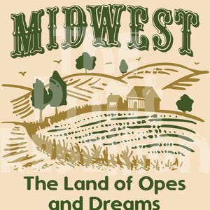 Peut inclure: Graphique de couleur beige avec le mot "MIDWEST" en vert. En dessous, le texte indique "The Land of Opes and Dreams". L'image représente un paysage rural avec des collines, des arbres et une ferme.