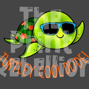 May include: A cartoon illustration of a green turtle wearing blue sunglasses. The turtle has a smiling face and a shell with red flowers. The text "TURTLEY COOL DUDE!" is written in orange below the turtle on a gray background.