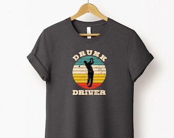 Drunk Driver Funny Golf Shirt - Funny Golf Gifts - Inappropriate Golf Tshirt - Golf Tee Men - Funny Golf Top Women
