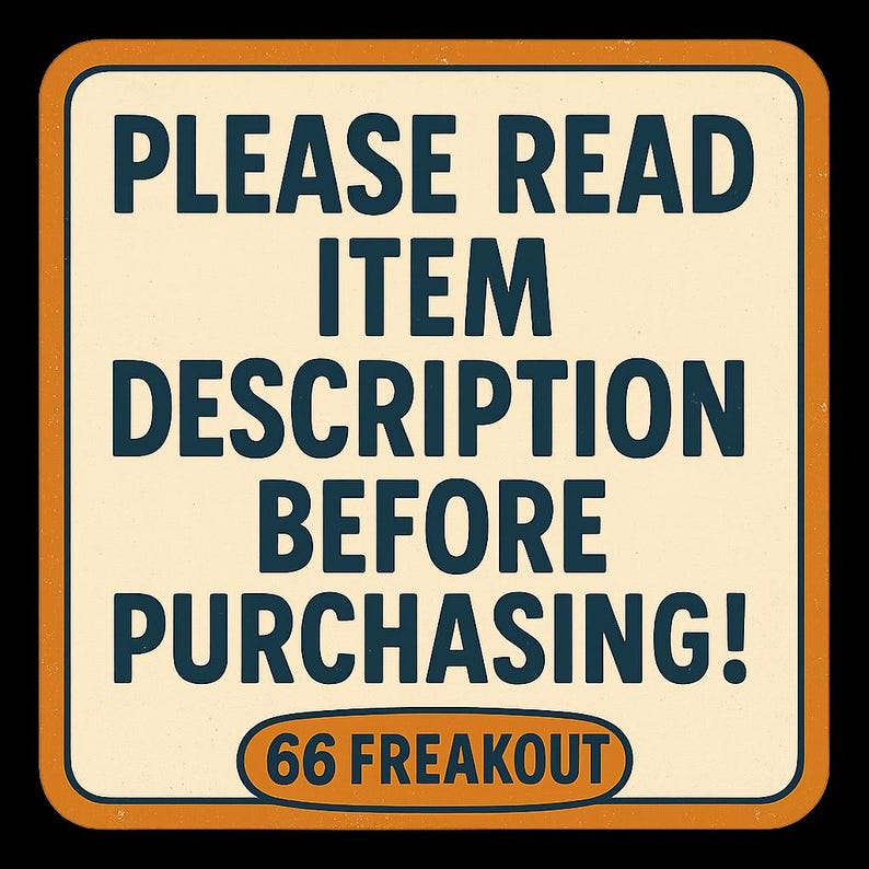 May include: A vintage-style sign with a cream-colored background and an orange border. The sign features the text "PLEASE READ ITEM DESCRIPTION BEFORE PURCHASING!" in dark blue letters. The text "66 FREAKOUT" is at the bottom.