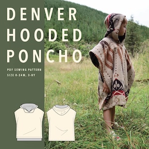 May include: A PDF sewing pattern for a Denver Hooded Poncho in sizes 0-24M and 3-8Y. The image displays the text 'DENVER HOODED PONCHO' and 'PDF SEWING PATTERN SIZE 0-24M, 3-8Y' alongside a technical line drawing and a hooded poncho with a geometric pattern.