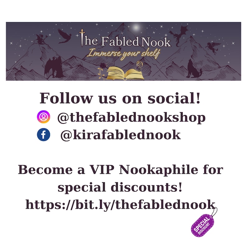 May include: The Fabled Nook logo with a fantasy-themed illustration of a book, mountains, and mythical creatures. The text "Immerse your shelf" is below the logo. Social media handles are listed below: @thefablednookshop and @kirafablednook. The text "Become a VIP Nookaphile for special discounts!" is followed by a link: https://bit.ly/thefablednook. A purple tag with the text "SPECIAL DISCOUNT" is in the lower right corner.
