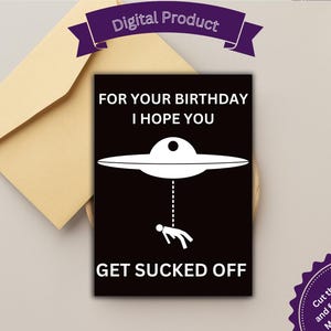 Printable Birthday Card, Hope You Get Sucked Off, Aliens, Animal Astronauts, Stick Man, Outer Space, Alien Abduction, UFO, Dirty, Funny,