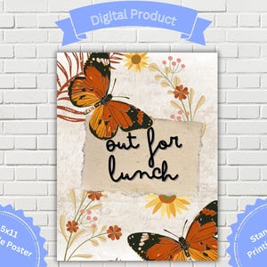 May include: A digital print poster featuring orange and black butterflies, sunflowers, and floral accents. The words "out for lunch" are written on a torn paper background. The poster is labeled "Digital Product" and "8.5x11 Printable Poster".