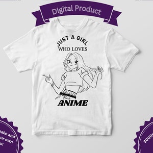 Anime PNG Anime SVG  just a girl who loves anime fan manga FunnyCute anime girl, cheap svg, For Anime Fan Japanese Tshirt
