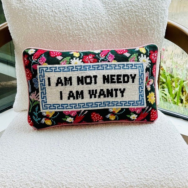 I am Not Needy I am Wanty Needlepoint Pillow, Furbish Studio!