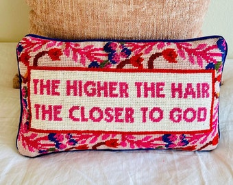 The Higher the Hair The Closer to God Needlepoint Pillow, Furbish Studio!