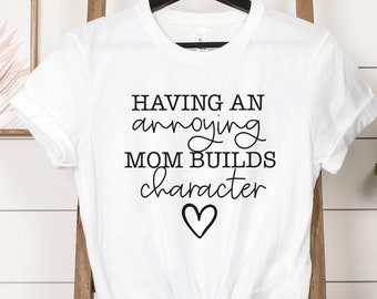 Annoying mom, annoying mom shirt, mothers day shirt, annoying tshirt, mom gift, annoying mom gift, mother's day present,  mama shirt, moms