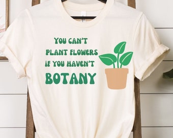 Botany, planting, gardener, gift for gardener, gardener gift, mothers day gift, gardener shirt, gardener tshirt, botany shirt, gardens, mom