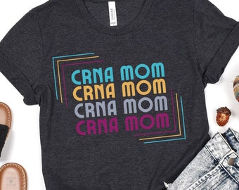CRNA mom shirt, CRNA mom, anesthesia, anesthesia mom, anesthetist mom, gift for anesthetist, gift for CRNA, mothers day,  nu