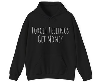 Forget Feelings Get Money Hoodie Sweatshirt