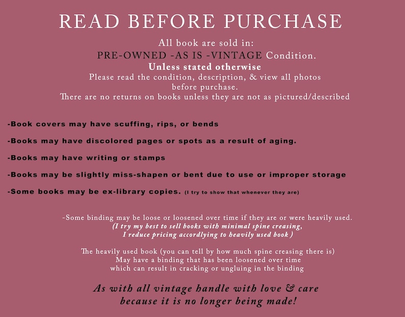 May include: A burgundy-colored background with white text that reads "READ BEFORE PURCHASE." The text details the condition of vintage books, including potential scuffs, discoloration, writing, and binding issues. The text also states that there are no returns.