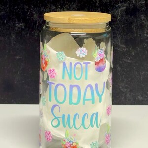 Not Today Succa Glass Can