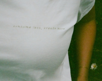 consume less, create more | eco-friendly tee