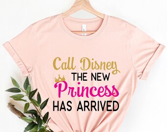 Call Disney The New Princess Has Arrived Shirt, Disney Princess Shirt, Disney Kids Shirt, Disney Gift Princess Shirt, Disney Family Shirt