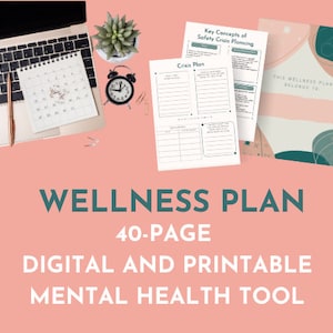 May include: A digital printable wellness plan with 40 pages. The plan includes a crisis plan, safety crisis planning, and a section for personal information. The image shows a laptop, a calendar, a clock, and a plant.