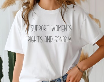 Funny feminist shirt, women's right tshirt, female rights, unisex printed tee, women's rights and wrongs