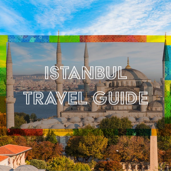 Travel Guide for Istanbul, Turkey