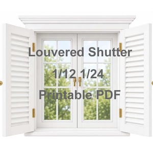 May include: A white, louvered shutter with the text "Louvered Shutter 1/12 1/24 Printable PDF". The shutters are open, revealing a window with a view of green foliage. The hardware is gold-coloured.