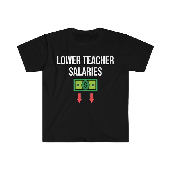 lower-teacher-salaries-shirt-etsy