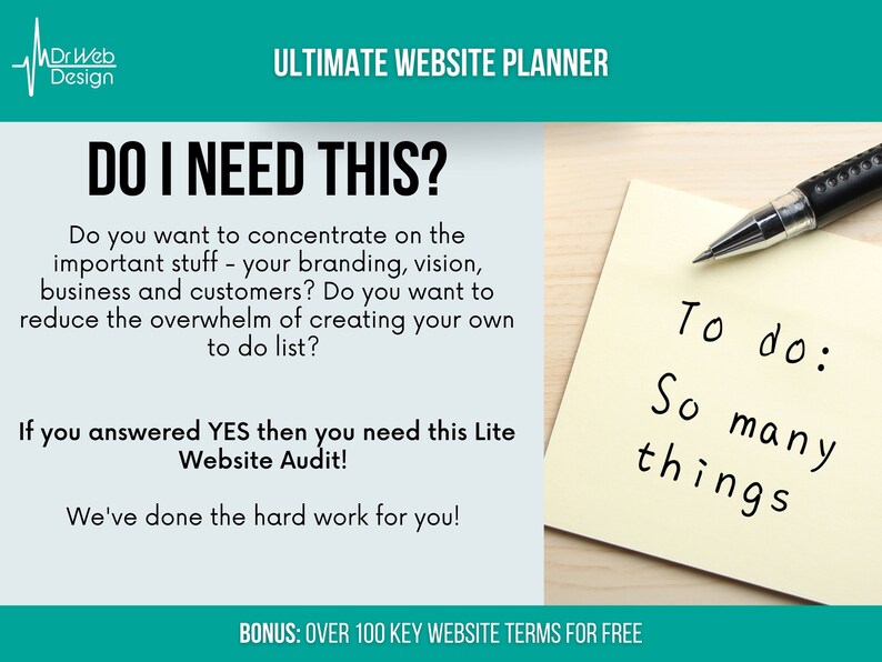 May include: A green and white graphic with the text "Do I Need This?" and "Ultimate Website Planner". The graphic asks if you want to concentrate on branding, vision, business and customers. It also asks if you want to reduce the overwhelm of creating your own to-do list. The graphic suggests that if you answered yes to these questions, you need a Lite Website Audit. The graphic also includes the text "We've done the hard work for you!" and "Bonus: Over 100 Key Website Terms for Free". The graphic also includes a yellow sticky note with the text "To do: So many things" and a pen.