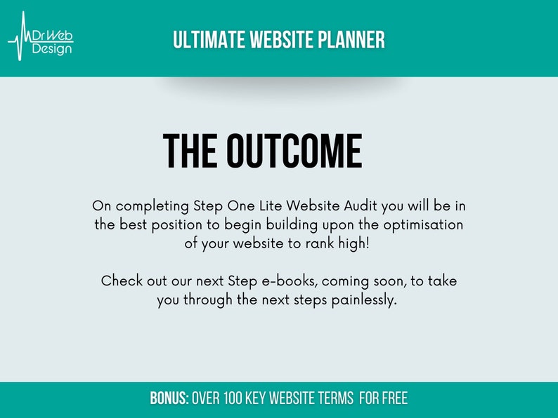 May include: A teal and white graphic with the text "DrWeb Design" and "ULTIMATE WEBSITE PLANNER" in white. The text "THE OUTCOME" is in black. The text below explains the benefits of completing a website audit. The text "BONUS: OVER 100 KEY WEBSITE TERMS FOR FREE" is in white.