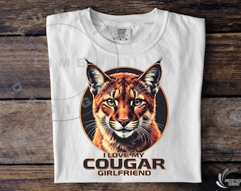 I Love My Cougar Girlfriend Png, Funny Valentine PNG, I Love My Girlfriend Shirt Design, Funny Men's Sublimation Tshirt Digital Download