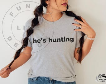 He's Hunting Png, Hunting Season Png, Deer Hunting Png, Hunting Sublimation, Camo Hunting Season Png, Hunter Wife Png, Duck Hunting Png