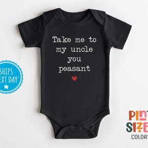 Take Me To My Uncle You Peasant Baby Onesie® - Funny Uncle Bodysuit