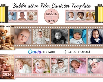 May include: A sublimation film canister template with two designs and three sizes. The template features a film strip with images of babies and a teddy bear. The text "Welcome little one" and "2024" are included in the template. The text "Canva EDITABLE (TEXT & PHOTOS)" is also included.