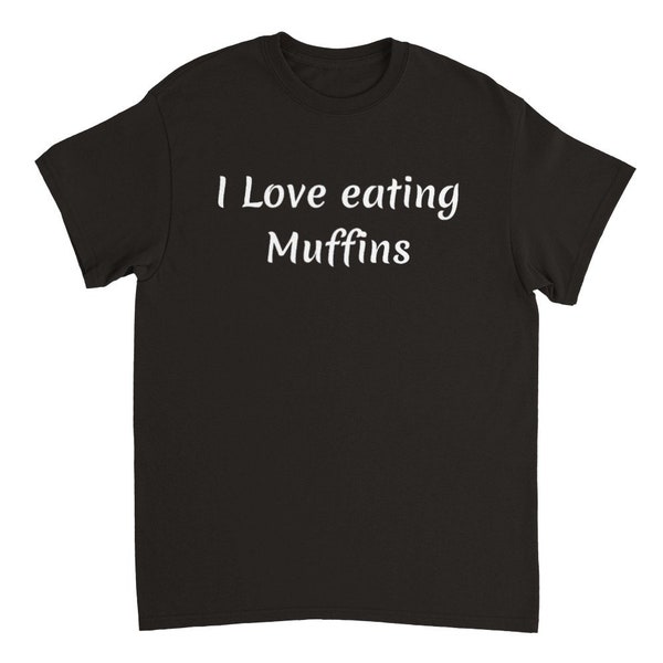 I Love eating Muffins T-Shirt, Geburtstagsgeschenk, Koch-Shirt, Koch Sprüche, Schweres Unisex T-Shirt mit Rundhalsausschnitt