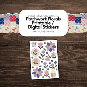 May include: A decorative sticker sheet with floral designs, including flowers and embroidery hoops. The sheet is labeled "Patchwork Florals Printable / Digital Stickers" and includes the text "Amy Plans Things". The background is a wooden surface.