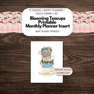 May include: A printable monthly planner insert featuring stacked teacups with floral designs and the month of August. The design includes the text "Blooming Teacups Printable Monthly Planner Insert" and "Instant Digital Download!"