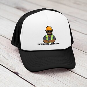 Foam Trucker Cap Construction Worker, "I Can Fix Anything...Except Stupid", Funny Hat, Curved Bill, Mesh Back, Adjustable Snap, Adult Size!!