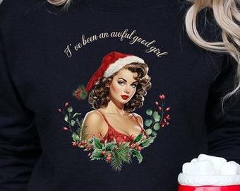 Christmas Pin Up Girl I've been an awful good girl sweatshirt, Vintage Christmas Sweatshirt, Retro Christmas shirt, 1950's Christmas shirt