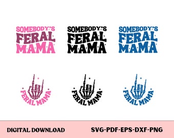 Feral Mama SVG Bundle, Somebody's Feral Mama, Sarcastic Mom Svg, Funny Mom, Motherhood Svg, Retro Mom Svg, Funny Mom Shirt, Digital DOwnload