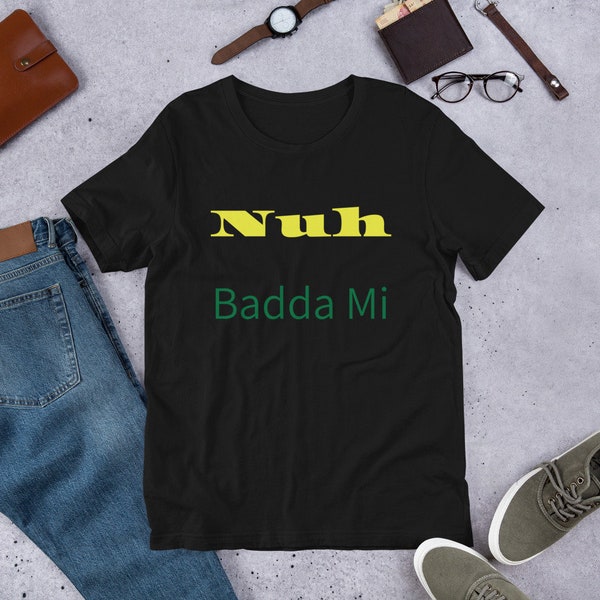 Unisex t-shirt - Nuh Badda Mi